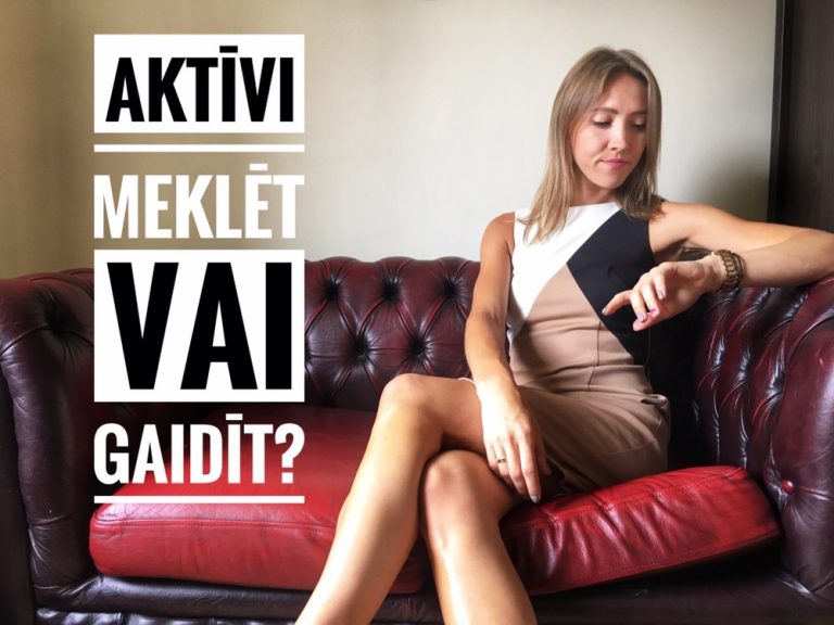 Aktīvi meklēt vai gaidīt?