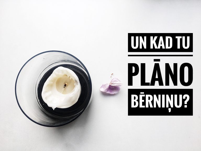 Un kad Tu plāno bērniņu?