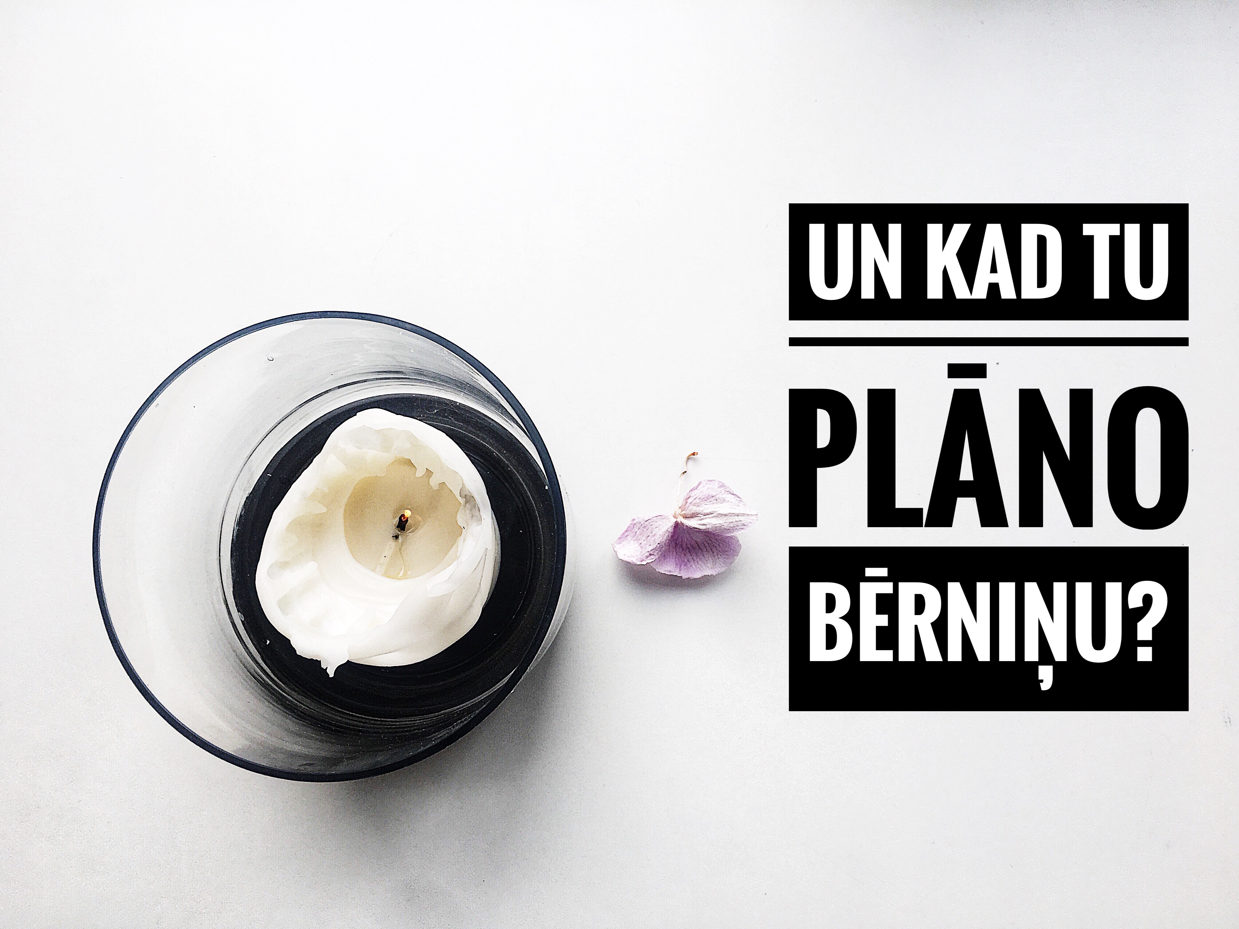 Un kad Tu plāno bērniņu?