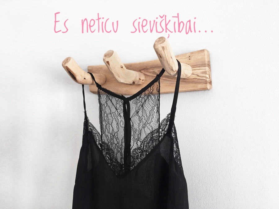 Es neticu sievišķībai…